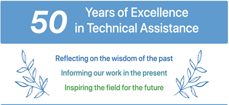50 Years of Excellence in Technical Assistance: Reflecting on the wisdom of the past, Informing our work in the present, & Inspiring the field for the future