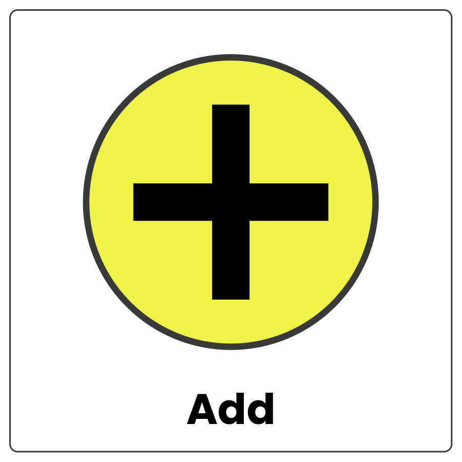 Visual Cue: Add - Circle with a plus sign in the middle and the word add