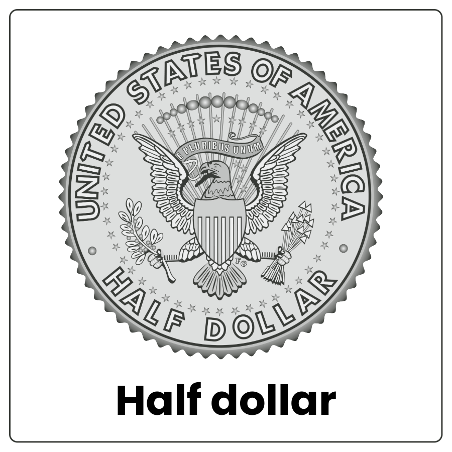 Visual Cue: Half dollar - Silver coin and the words half dollar