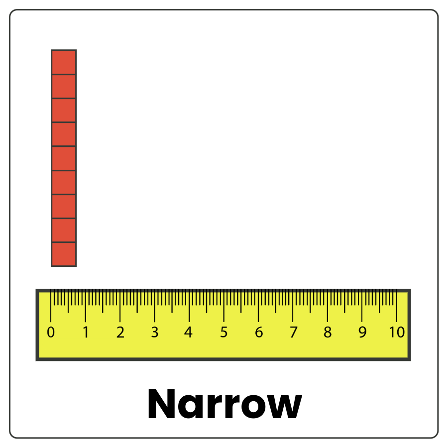Visual Cue: Narrow - shape filling up only a little bit of space alongside a horizontal ruler and the word narrow