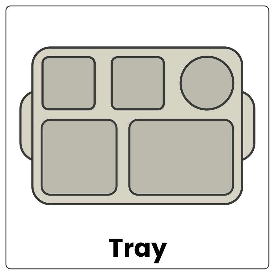 Visual Cue: Tray - Board with divided sections used to carry items and the word tray