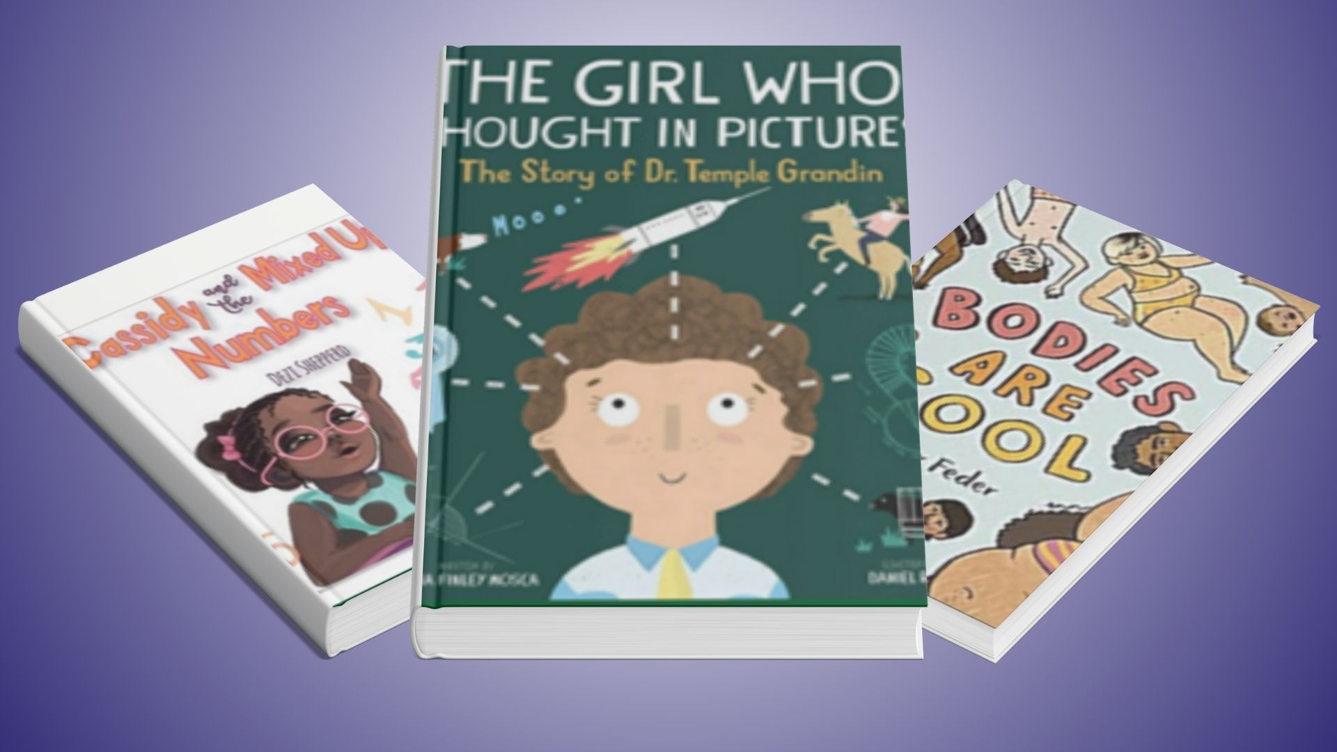 The Girl Who Thought in Pictures, Bodies Are Cool, and Cassidy and the Mixed up numbers Book covers